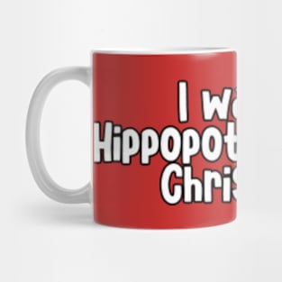 I Want Hippopotamus For Christmas Mug